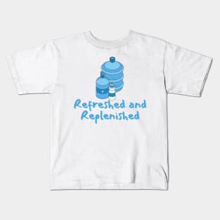 Refreshed and Replenished Kids T-Shirt